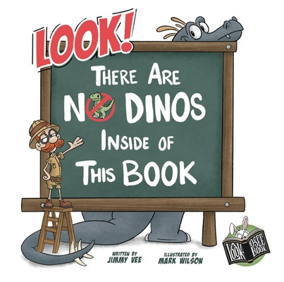 Look! There Are No Dinos Inside Of This Book by Jimmy Vee