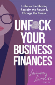 UnF*ck Your Business Finances by Laura Linden