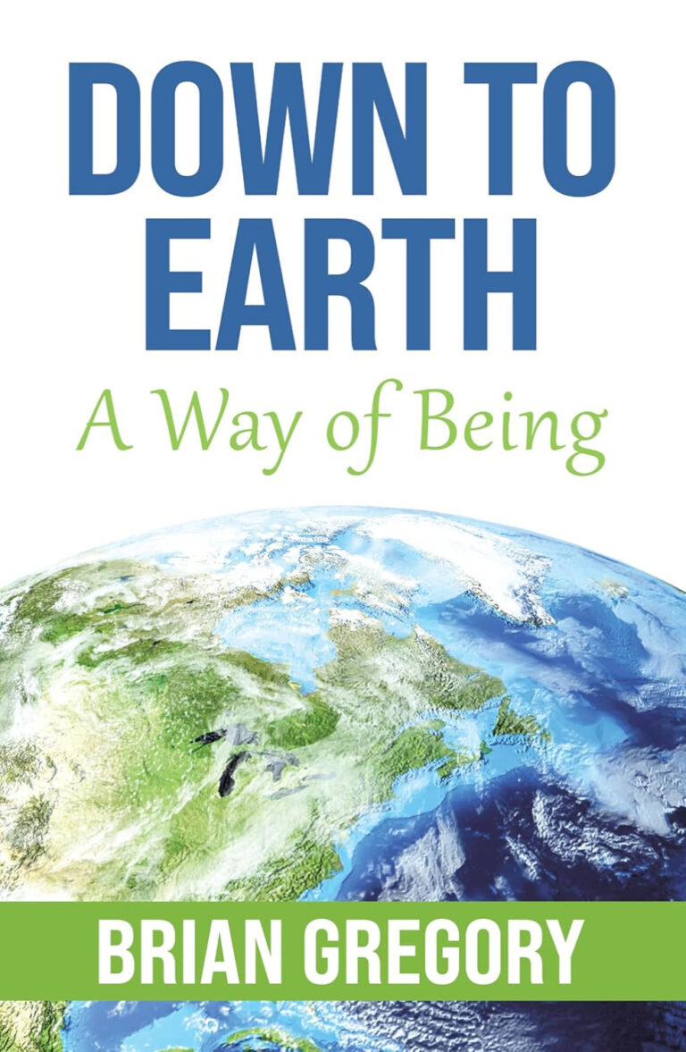 Down to Earth: A Way of Being by Brian Gregory