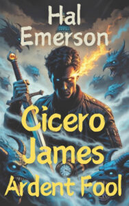 Cicero James, Ardent Fool by Hal Emerson