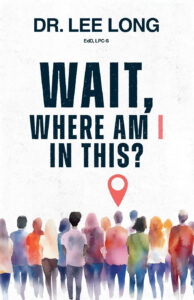 Wait, Where Am I In This? by Lee Long, EdD, LPC-S