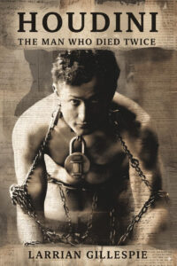 Houdini: The Man Who Died Twice by Larrian Gillespie