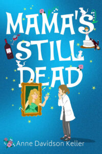 Mama's Still Dead by Anne Keller