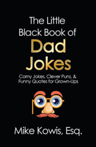 The Little Black Book of Dad Jokes by Mike Kowis, Esq.